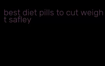 best diet pills to cut weight safley