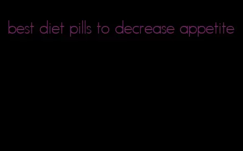 best diet pills to decrease appetite