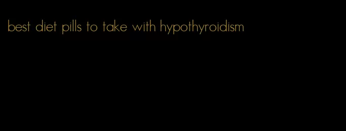 best diet pills to take with hypothyroidism