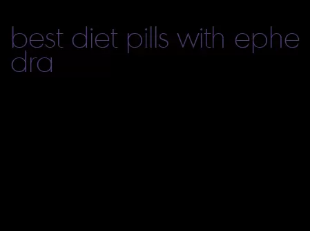 best diet pills with ephedra