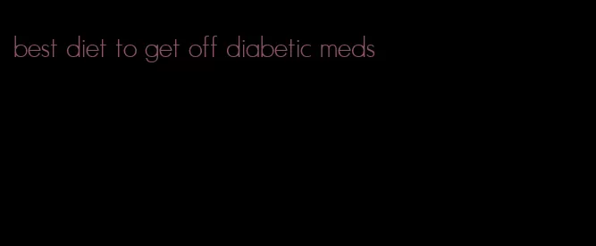 best diet to get off diabetic meds