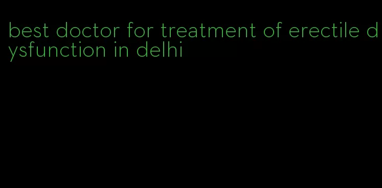 best doctor for treatment of erectile dysfunction in delhi