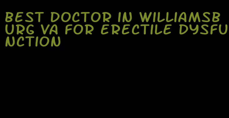 best doctor in williamsburg va for erectile dysfunction