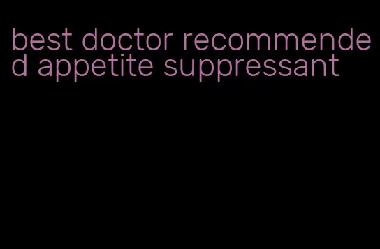 best doctor recommended appetite suppressant