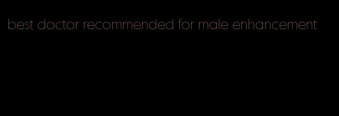 best doctor recommended for male enhancement