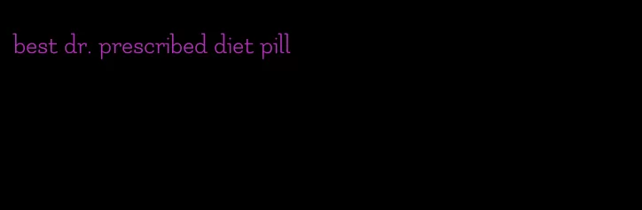 best dr. prescribed diet pill