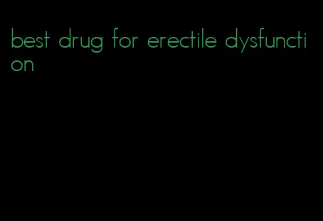 best drug for erectile dysfunction