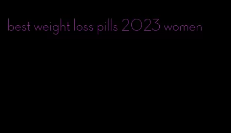 best weight loss pills 2023 women