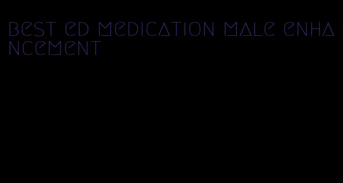 best ed medication male enhancement