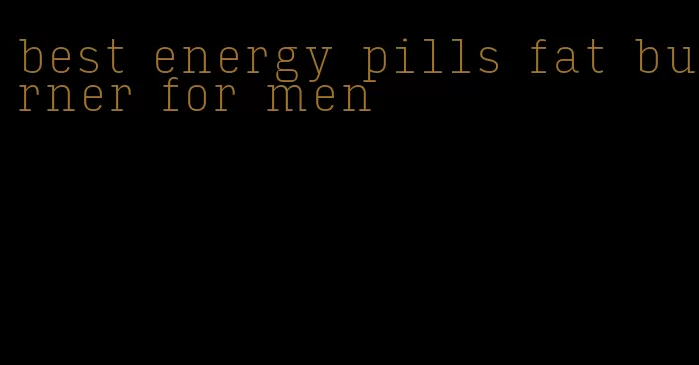 best energy pills fat burner for men