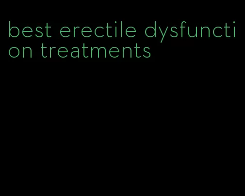 best erectile dysfunction treatments