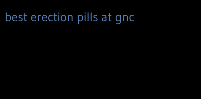 best erection pills at gnc