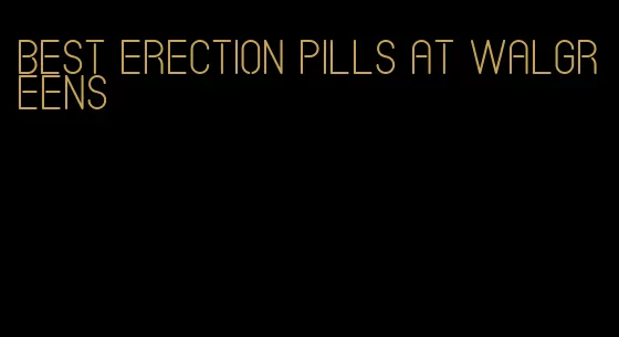 best erection pills at walgreens