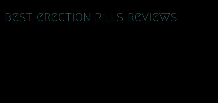 best erection pills reviews