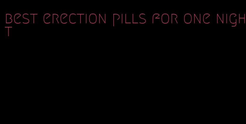 best erection pills for one night