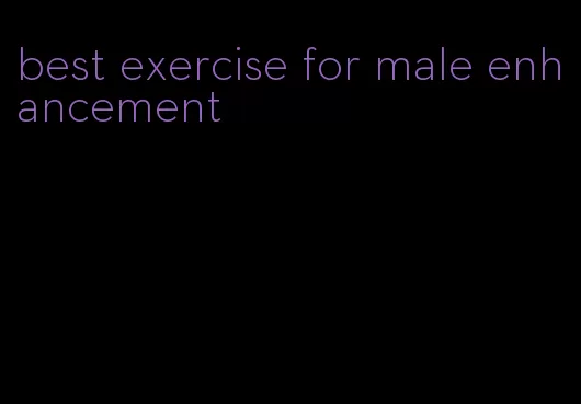 best exercise for male enhancement