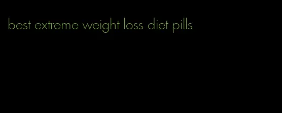 best extreme weight loss diet pills