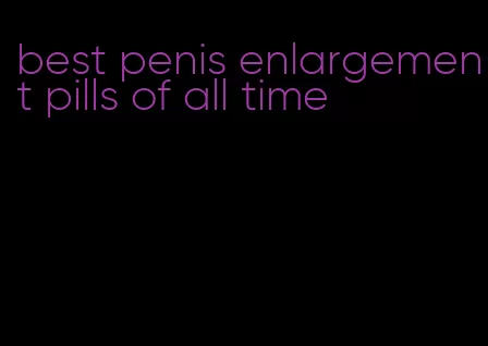 best penis enlargement pills of all time