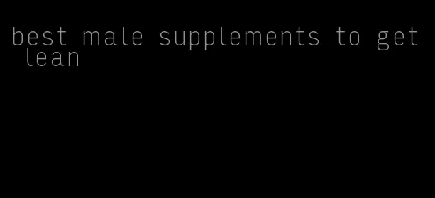 best male supplements to get lean