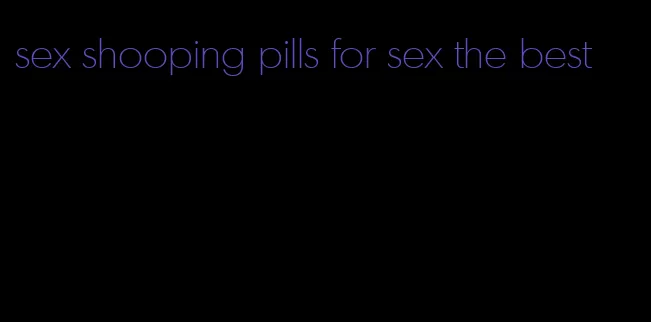 sex shooping pills for sex the best