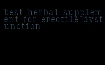 best herbal supplement for erectile dysfunction