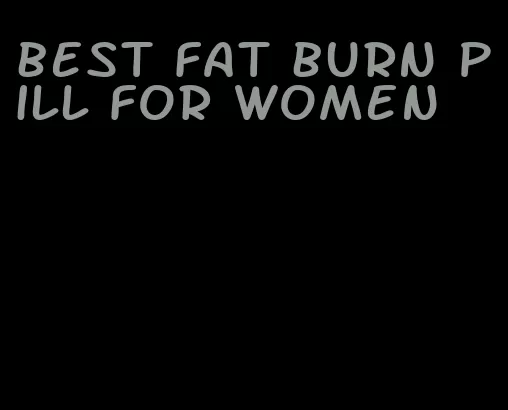 best fat burn pill for women