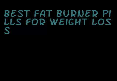 best fat burner pills for weight loss