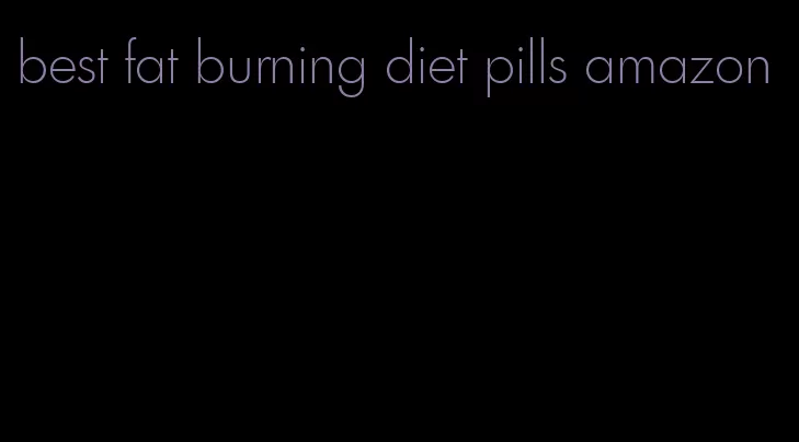 best fat burning diet pills amazon