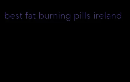 best fat burning pills ireland