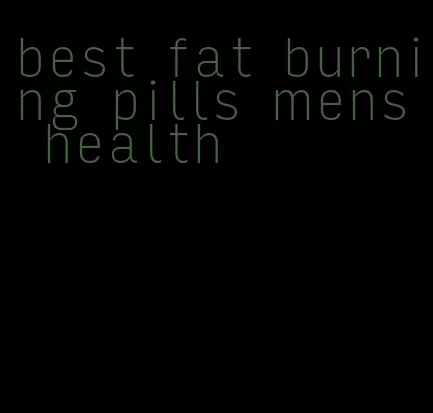 best fat burning pills mens health