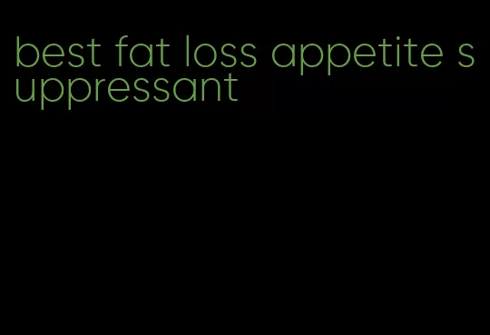 best fat loss appetite suppressant