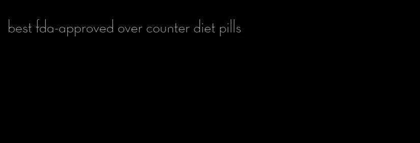 best fda-approved over counter diet pills