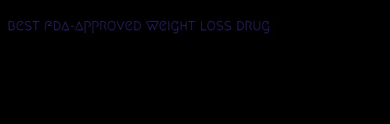 best fda-approved weight loss drug