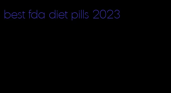 best fda diet pills 2023