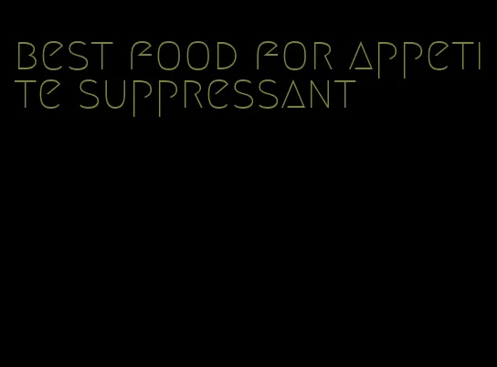 best food for appetite suppressant