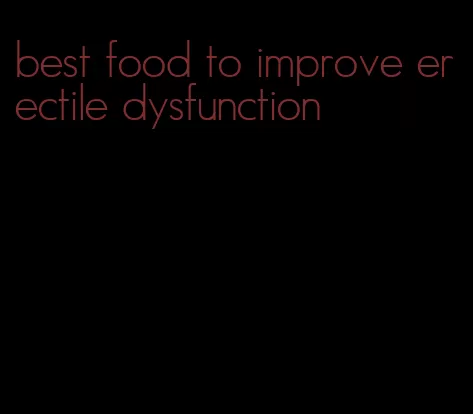 best food to improve erectile dysfunction