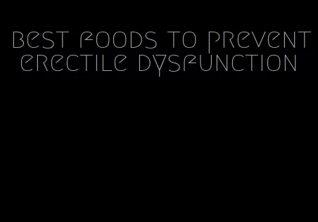 best foods to prevent erectile dysfunction