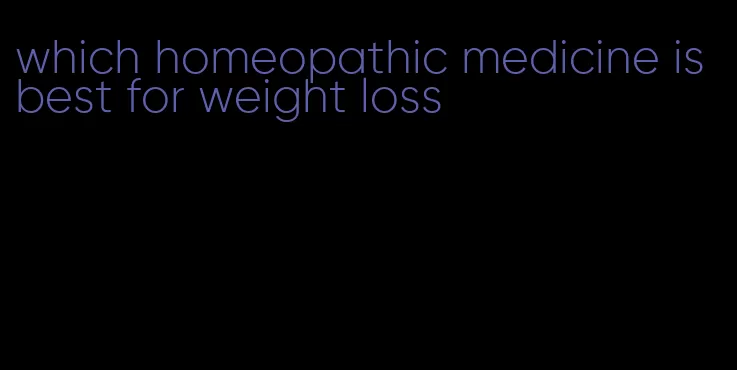 which homeopathic medicine is best for weight loss