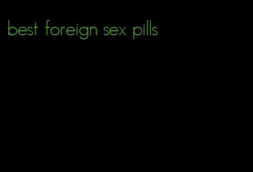 best foreign sex pills