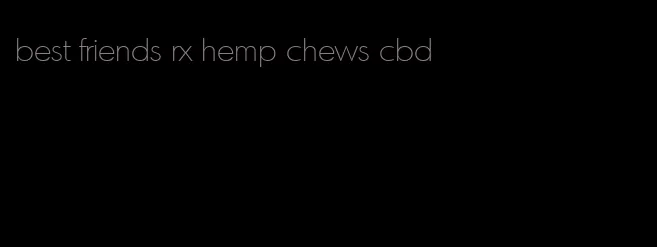 best friends rx hemp chews cbd