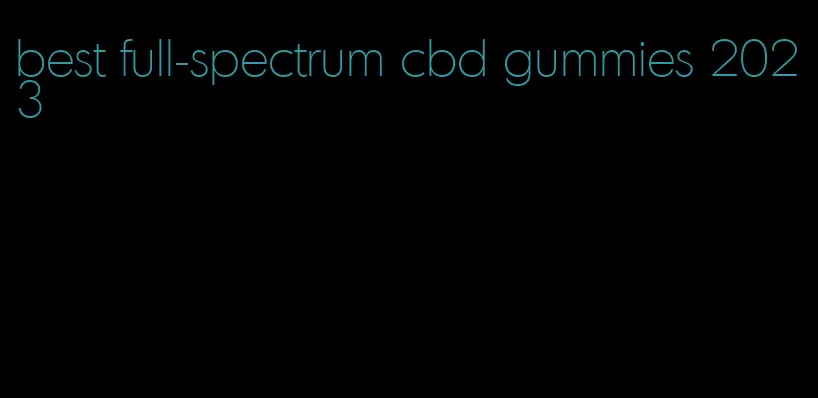 best full-spectrum cbd gummies 2023