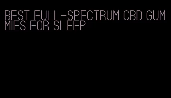 best full-spectrum cbd gummies for sleep