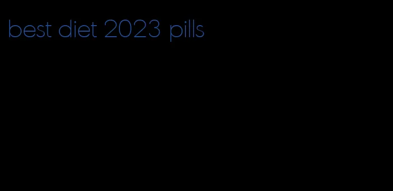 best diet 2023 pills