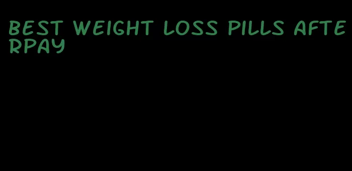 best weight loss pills afterpay