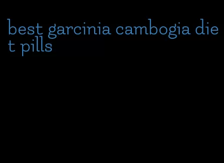 best garcinia cambogia diet pills