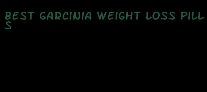 best garcinia weight loss pills