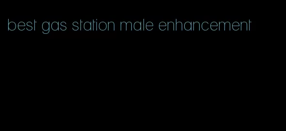 best gas station male enhancement