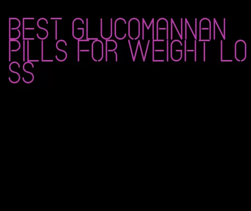 best glucomannan pills for weight loss