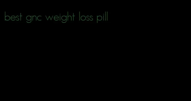 best gnc weight loss pill