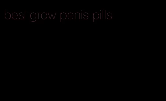 best grow penis pills